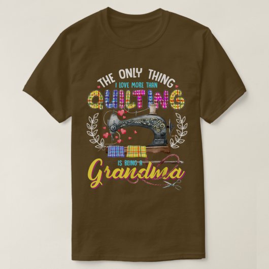 Das Einzige, was ich Liebe mehr als Quilting bin,  T-Shirt (Design vorne)