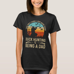 Das Einzige, was ich mehr als die Entenjagd Liebe  T-Shirt