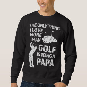 Das Einzige, was ich mehr als Golf Liebe habe, ist Sweatshirt