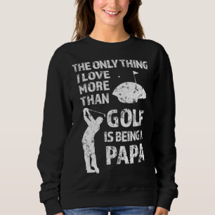 Das Einzige, was ich mehr als Golf Liebe habe, ist Sweatshirt