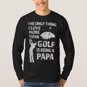 Das Einzige, was ich mehr als Golf Liebe habe, ist T-Shirt
