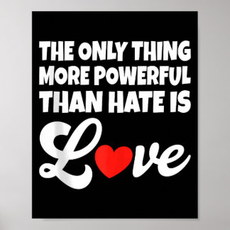 Das Einzige, was mächtiger ist als Hass, ist Liebe Poster