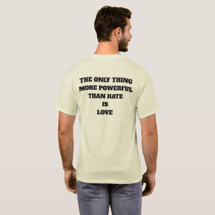 DAS EINZIGE, WAS MÄCHTIGER IST ALS HASS IST LIEBE T-Shirt