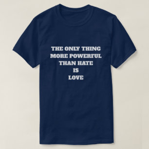 DAS EINZIGE, WAS MÄCHTIGER IST ALS HASS, IST LIEBE T-Shirt