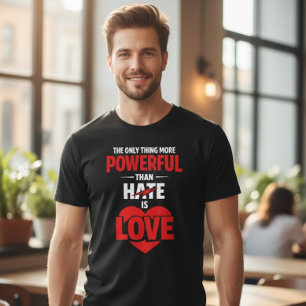 Das Einzige, was mächtiger ist als Hass, ist Liebe T-Shirt