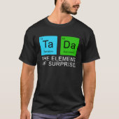 Das Element der Überraschung T-Shirt (Vorderseite)