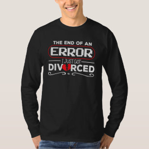 Das Ende eines Fehlers, den ich gerade Got habe T-Shirt