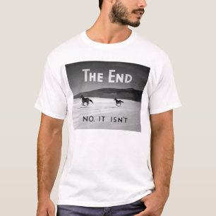 Das Ende (nein, ist es nicht) T-Shirt