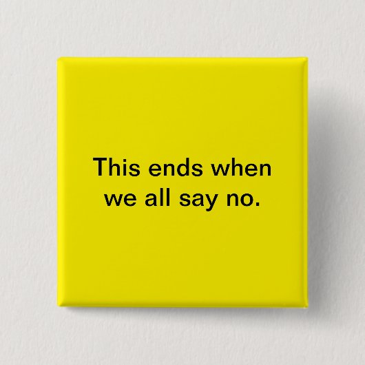 Das endet, wenn wir alle nein sagen. Square Button (Vorderseite)