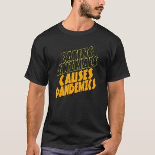 Das Essen von Tieren verursacht Pandemicin Vegan T-Shirt