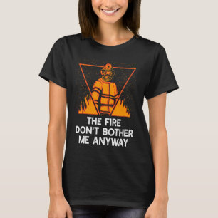 Das Feuer stört mich sowieso nicht Feuerwehr-Meme  T-Shirt