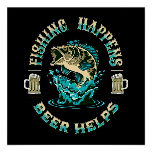 Das Fischen geschieht. Bier hilft! Poster (Vorderseite)