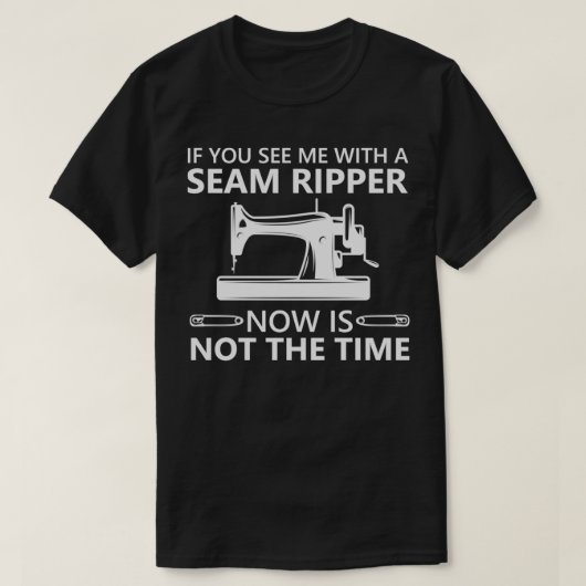 Das Funny Nähen, wenn Sie mir einen Ripper sehen,  T-Shirt (Design vorne)