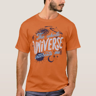 Das ganze Universum interessiert mich von Tobe Fon T-Shirt