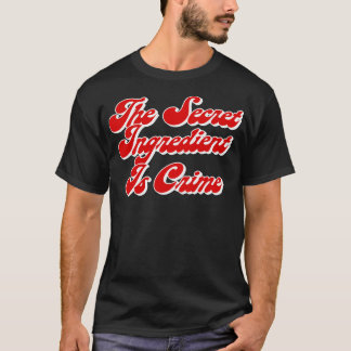 Das geheime Zutat ist Verbrechen Super Hans Zitate T-Shirt