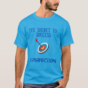 Das Geheimnis des Erfolgs ist Perfektion T-Shirt