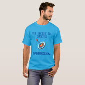 Das Geheimnis des Erfolgs ist Perfektion T-Shirt (Vorne ganz)