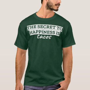 Das Geheimnis des Glücks sind Tacos T-Shirt