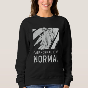 Das Geisterjagdparanormal ist mein normaler Geiste Sweatshirt