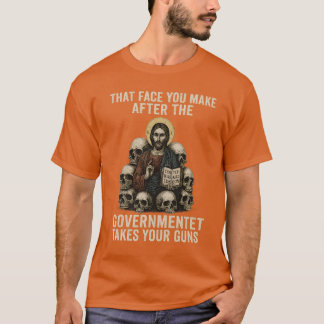 Das Gesicht, das du machst, nachdem die Regierung T-Shirt