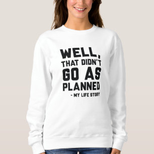 Das ging nicht so, wie geplant sweatshirt