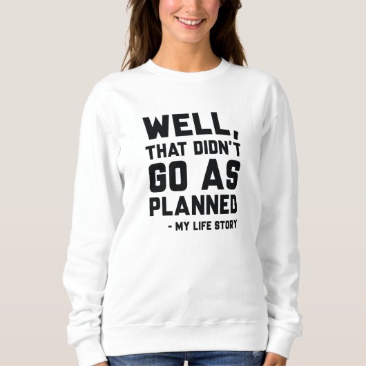 Das ging nicht so, wie geplant sweatshirt (Vorderseite)