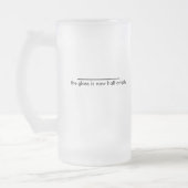 das Glas ist jetzt halb leer. Mattglas Bierglas (Links)