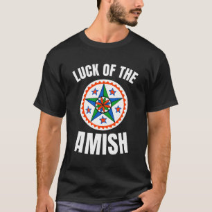 Das Glück der Amish Ironic Pennsylvania Dutch Luck T-Shirt