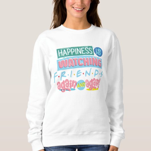 Das Glück sieht sich immer wieder FRIENDS™ an Sweatshirt (Vorderseite)