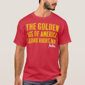 Das goldene Zeitalter Amerikas beginnt gerade T-Shirt (Vorderseite)
