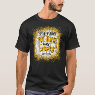 Das Grab war leer Spoiler Alarm Ostern gebleicht C T-Shirt