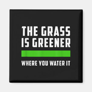 Das Gras ist grüner, wo du es wässerst, Motivieren Magnet