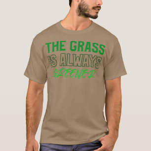 Das Gras ist immer grüner T-Shirt