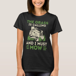 Das Gras ruft und ich muss den Rasen mähen Rasenmä T-Shirt