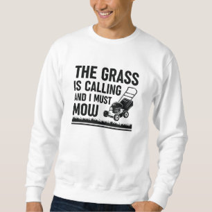 Das Gras ruft und ich muss mähen Sweatshirt