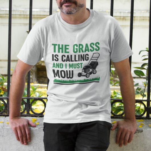 Das Gras ruft und ich muss mähen T-Shirt