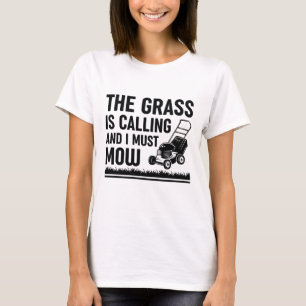 Das Gras ruft und ich muss mähen T-Shirt