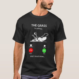 Das Gras ruft und ich muss Rasenmäher mähen T-Shirt