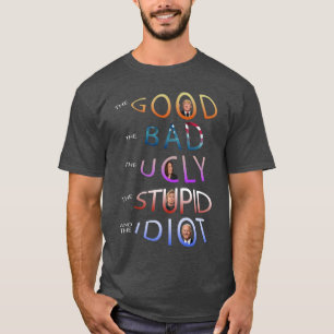 DAS GUTE - SCHLECHTE - ÜBELLICH - STUPID UND DAS  T-Shirt