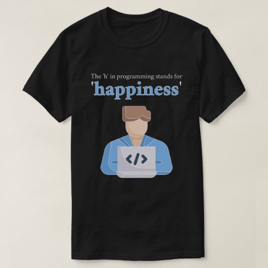 Das "h" in der Programmierung steht für Glück T-Shirt (Design vorne)