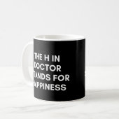 Das H in Doctor steht für Glück lustig Kaffeetasse (Vorderseite Links)