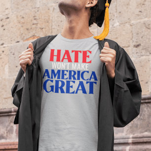 Das Hass wird Amerika nicht groß machen T-Shirt