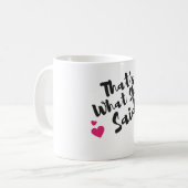 „Das hat sie gesagt“ Lustiger – Sarkastischer Humo Kaffeetasse (Vorderseite Links)