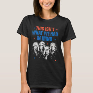 Das hatten wir nicht im Sinn Liberaler 4. Juli Män T-Shirt