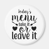 Das heutige Menü nimmt es oder Verlasse es Magnet (Vorne)