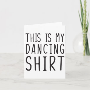 Das hier ist mein tanzendes Shirt Karte