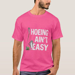 Das Hoeing Ain't Easy Funny Garden Pflanze mit T-Shirt