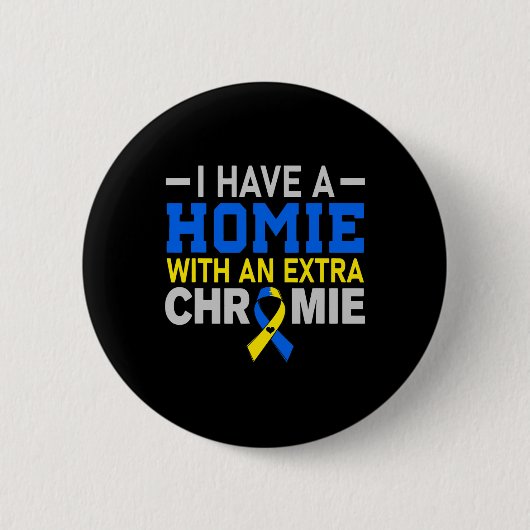 Das Homie mit Extra Chromie Down Syndrom Awarene Button (Vorderseite)