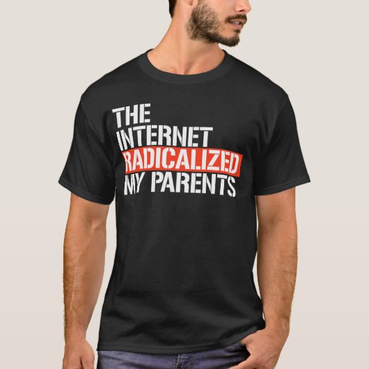 Das Internet hat meine Eltern radikalisiert T-Shirt (Vorderseite)