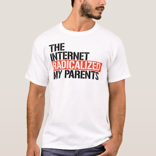 Das Internet hat meine Eltern radikalisiert T-Shirt (Vorderseite)
